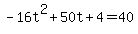 -16t%5E2%2B50t%2B4=40