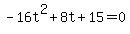 -16t%5E2%2B8t%2B15=0