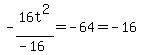 -16t%5E2%2F%28-16%29=-64=-16