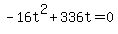 -16t%5E2+%2B+336t+=+0