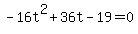 -16t%5E2+%2B+36t+-+19+=+0