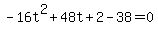 -16t%5E2+%2B+48t+%2B+2+-+38+=+0