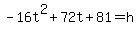 -16t%5E2+%2B+72t+%2B+81+=+h