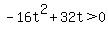 -16t%5E2+%2B32t%3E0