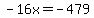 -16x=-479