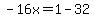 -16x=1-32