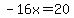 -16x=20