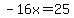 -16x=25