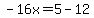 -16x=5-12