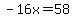 -16x=58
