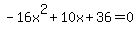 -16x%5E2%2B10x%2B36+=+0