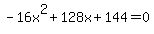 -16x%5E2%2B128x%2B144+=+0