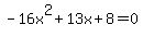 -16x%5E2%2B13x%2B8+=+0