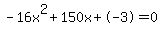 -16x%5E2%2B150x%2B-3+=+0