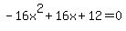 -16x%5E2%2B16x%2B12+=+0