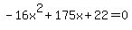 -16x%5E2%2B175x%2B22+=+0