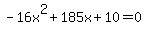 -16x%5E2%2B185x%2B10+=+0