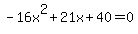 -16x%5E2%2B21x%2B40+=+0