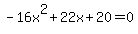 -16x%5E2%2B22x%2B20+=+0