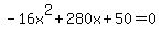 -16x%5E2%2B280x%2B50+=+0