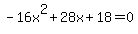 -16x%5E2%2B28x%2B18=0