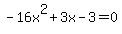 -16x%5E2%2B3x-3=0
