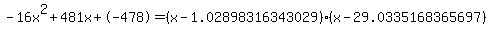 -16x%5E2%2B481x%2B-478+=+%28x-1.02898316343029%29%2A%28x-29.0335168365697%29