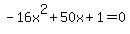 -16x%5E2%2B50x%2B1+=+0