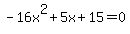 -16x%5E2%2B5x%2B15+=+0