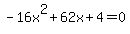 -16x%5E2%2B62x%2B4+=+0