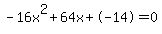 -16x%5E2%2B64x%2B-14+=+0