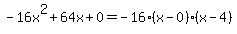 -16x%5E2%2B64x%2B0+=+-16%28x-0%29%2A%28x-4%29