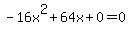 -16x%5E2%2B64x%2B0+=+0