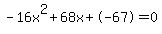 -16x%5E2%2B68x%2B-67+=+0