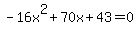 -16x%5E2%2B70x%2B43+=+0