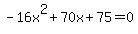-16x%5E2%2B70x%2B75+=+0