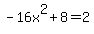 -16x%5E2%2B8=2