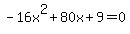 -16x%5E2%2B80x%2B9+=+0