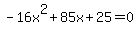 -16x%5E2%2B85x%2B25+=+0