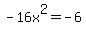-16x%5E2=-6