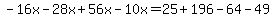 -16x-28x%2B56x-10x=25%2B196-64-49