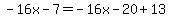 -16x-7=-16x-20%2B13