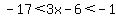 -17%3C3x-6%3C-1