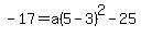 -17=a%285-3%29%5E2-25