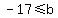 -17+%3C=+b