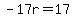 -17r=17