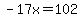 -17x=102