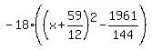 \"-18%28%28x%2B59%2F12%29%5E2-1961%2F144%29\"