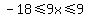 -18%3C=9x%3C=9