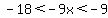 -18%3C-9x%3C-9